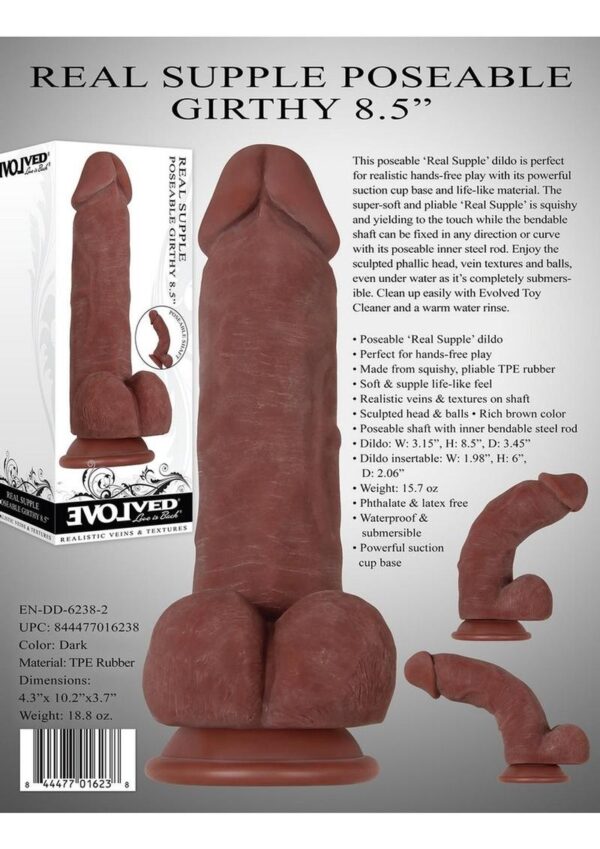 pliable TPE rubber Soft and supple life-like feel Realistic veins and textures on shaft Sculpted head and balls Rich brown color Poseable shaft with inner bendable steel rod Phthalate and latex free Waterproof and submersible Powerful suction cup base   Dimensions: Dildo: 3.15 W x  8.5 H x 3.45 D Dildo Insertable:  1.98 W x 6 H x 2.06 D